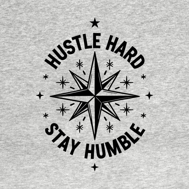 Hustle Hard Stay Humble by Francois Ringuette